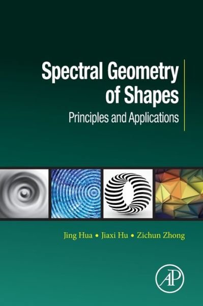 Cover for Hua, Jing (Department of Computer Science, Wayne State University, Detroit, MI, USA) · Spectral Geometry of Shapes: Principles and Applications - Computer Vision and Pattern Recognition (Pocketbok) (2019)
