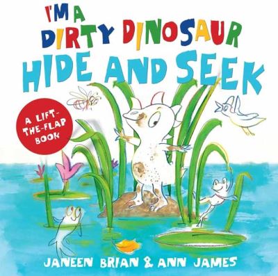 Cover for Janeen Brian · I’m a Dirty Dinosaur Hide and Seek: A Lift-the-flap book (Board book) (2022)