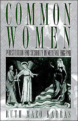 Cover for Karras, Ruth Mazo (Associate Professor of History, Associate Professor of History, Temple University) · Common Women: Prostitution and Sexuality in Medieval England - Studies in the History of Sexuality (Hardcover Book) (1996)