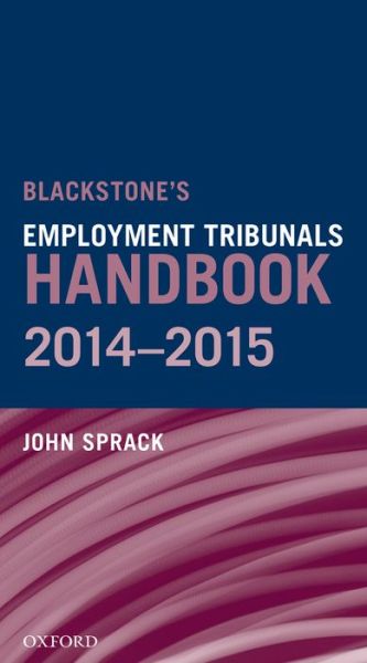 Cover for Sprack, John (Barrister, former Reader, Inns of Court Law School, Barrister, former Reader, Inns of Court Law School, former Judge, Employment Tribunals) · Blackstone's Employment Tribunals Handbook 2014-15 (Paperback Book) (2014)