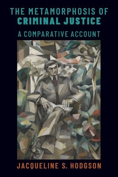 Cover for Hodgson, Jacqueline S. (Professor of Law, Professor of Law, Warwick School of Law) · The Metamorphosis of Criminal Justice: A Comparative Account - Studies in Penal Theory and Philosophy (Hardcover Book) (2020)