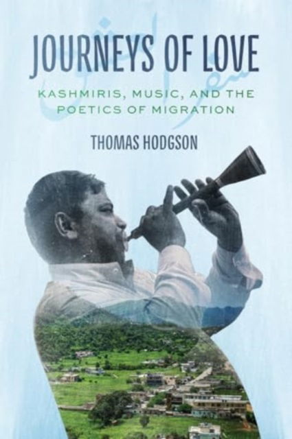 Cover for Thomas Hodgson · Journeys of Love: Kashmiris, Music, and the Poetics of Migration - Chicago Studies in Ethnomusicology (Paperback Book) (2025)
