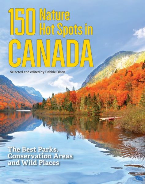 Cover for Debbie Olsen · 150 Nature Hot Spots in Canada: The Best Parks, Conservation Areas and Wild Places (Paperback Book) (2020)