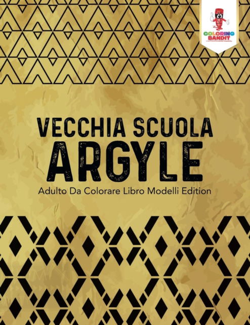 Cover for Coloring Bandit · Vecchia Scuola Argyle : Adulto Da Colorare Libro Modelli Edition (Paperback Book) (2017)