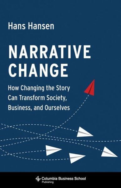 Cover for Hans Hansen · Narrative Change: How Changing the Story Can Transform Society, Business, and Ourselves (Hardcover Book) (2020)