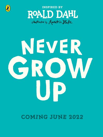 Never Grow Up - Roald Dahl - Kirjat - Penguin Random House Children's UK - 9780241419427 - torstai 9. kesäkuuta 2022