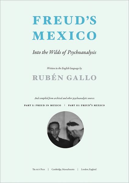 Freud's Mexico: Into the Wilds of Psychoanalysis - The MIT Press - Gallo, Ruben (Princeton University) - Livros - MIT Press Ltd - 9780262014427 - 15 de outubro de 2010