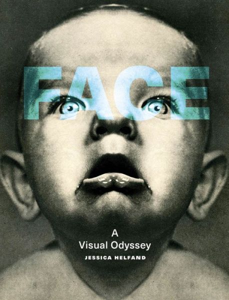 Face: A Visual Odyssey - The MIT Press - Helfand, Jessica (Founding Editor, Design Observer) - Books - MIT Press Ltd - 9780262043427 - November 12, 2019