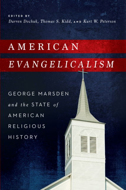 Cover for Darren Dochuk · American Evangelicalism: George Marsden and the State of American Religious History (Hardcover Book) (2014)
