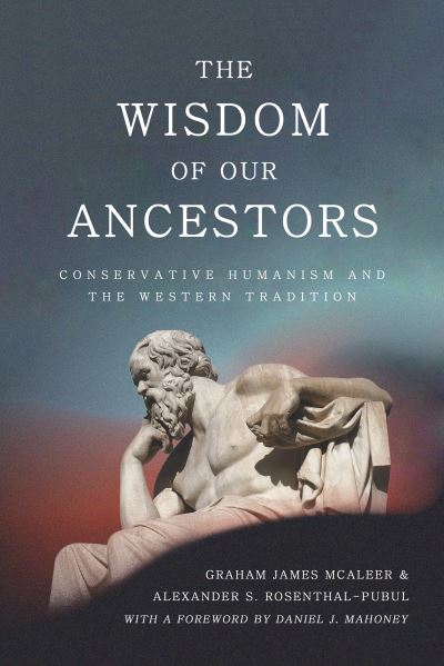 Cover for Graham James McAleer · The Wisdom of Our Ancestors: Conservative Humanism and the Western Tradition (Hardcover Book) (2023)