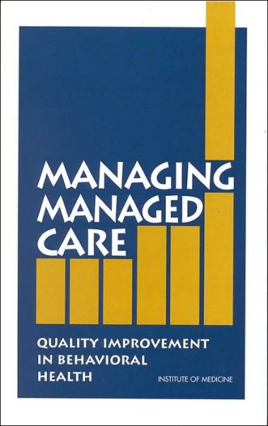 Cover for Institute of Medicine · Managing Managed Care: Quality Improvement in Behavioral Health (Hardcover Book) (1997)