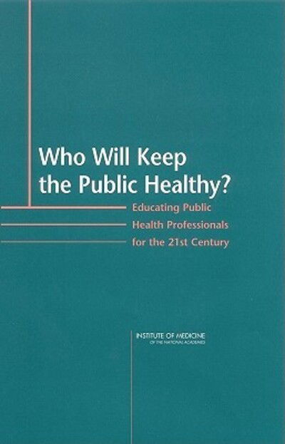 Cover for Institute of Medicine · Who Will Keep the Public Healthy?: Educating Public Health Professionals for the 21st Century (Hardcover Book) (2003)