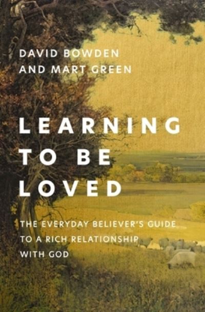 Cover for David Bowden · Learning to Be Loved: The Everyday Believer's Guide to a Rich Relationship with God (Pocketbok) (2024)