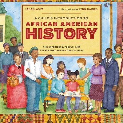 Cover for Jabari Asim · A Child's Introduction to African American History: The Experiences, People, and Events That Shaped Our Country (Hardcover Book) (2018)
