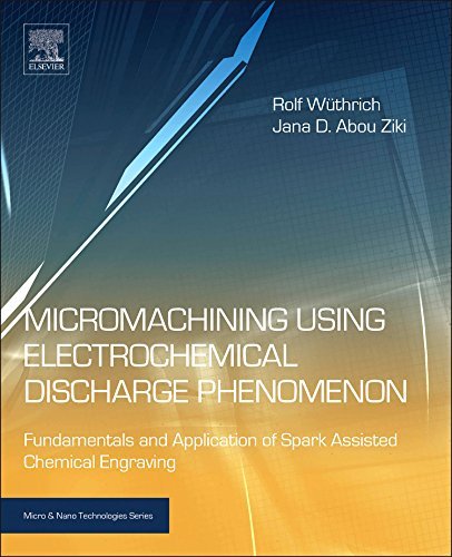 Cover for Wuthrich, Rolf (Concordia University, Canada) · Micromachining Using Electrochemical Discharge Phenomenon: Fundamentals and Application of Spark Assisted Chemical Engraving - Micro &amp; Nano Technologies (Hardcover Book) (2014)