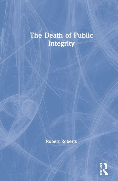 Cover for Robert Roberts · The Death of Public Integrity (Gebundenes Buch) (2019)
