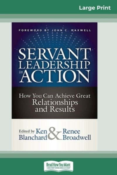 Servant Leadership in Action: How You Can Achieve Great Relationships and Results (16pt Large Print Edition) - Ken Blanchard - Libros - ReadHowYouWant - 9780369315427 - 6 de marzo de 2018