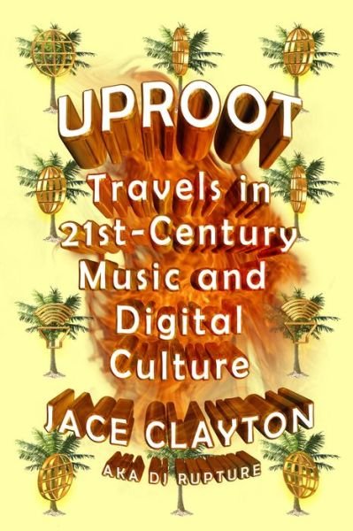 Uproot - Jace Clayton - Books - Farrar, Straus & Giroux Inc - 9780374533427 - August 16, 2016