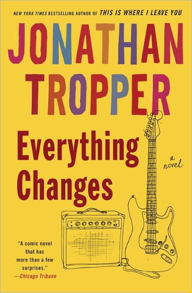 Cover for Jonathan Tropper · Everything Changes: a Novel (Pocketbok) [Reprint edition] (2006)
