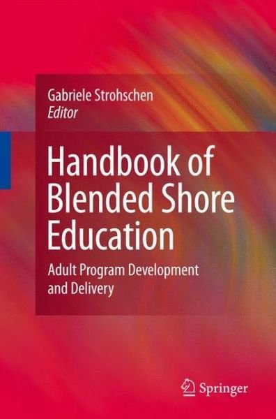 Handbook of Blended Shore Education: Adult Program Development and Delivery - Gabriele I E Strohschen - Kirjat - Springer-Verlag New York Inc. - 9780387094427 - perjantai 14. marraskuuta 2008