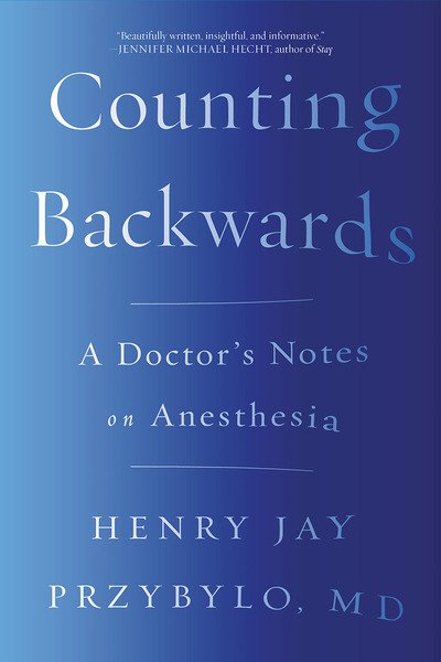 Cover for Przybylo, Henry Jay, MD (Northwestern University School of Medicine) · Counting Backwards: A Doctor's Notes on Anesthesia (Taschenbuch) (2018)