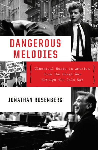 Cover for Jonathan Rosenberg · Dangerous Melodies: Classical Music in America from the Great War through the Cold War (Hardcover Book) (2020)