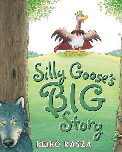 Cover for Keiko Kasza · Silly Goose's Big Story (Hardcover Book) (2012)