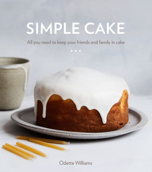 Cover for Odette Williams · Simple Cake: All You Need to Keep Your Friends and Family in Cake (Gebundenes Buch) (2019)