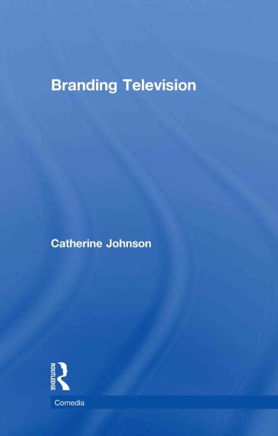 Branding Television - Comedia - Catherine Johnson - Livros - Taylor & Francis Ltd - 9780415548427 - 21 de outubro de 2011