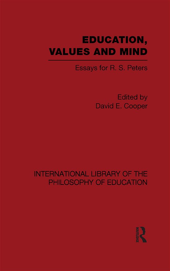 Education, Values and Mind (International Library of the Philosophy of Education Volume 6): Essays for R. S. Peters - David Cooper - Bøker - Taylor & Francis Ltd - 9780415647427 - 13. juli 2012