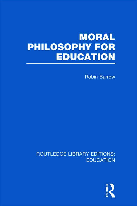 Cover for Barrow, Robin (Simon Fraser University, British Columbia, Canada) · Moral Philosophy for Education (RLE Edu K) - Routledge Library Editions: Education (Hardcover Book) (2011)