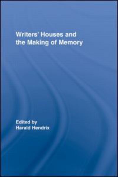 Cover for Harald Hendrix · Writers' Houses and the Making of Memory - Routledge Research in Cultural and Media Studies (Hardcover Book) (2007)