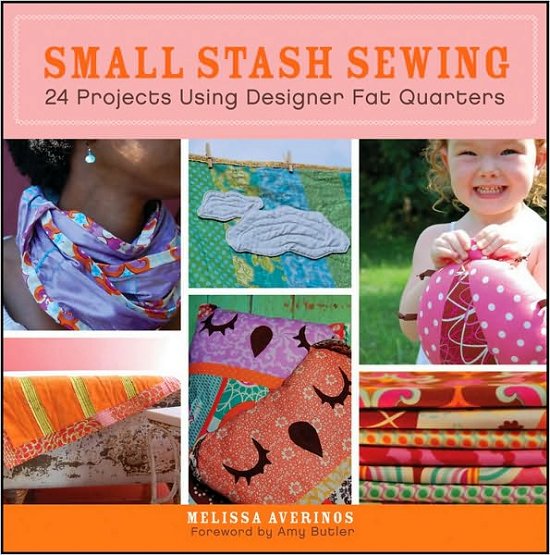 Cover for Melissa Averinos · Small Stash Sewing: 24 Projects Using Designer Fat Quarters (Paperback Book) (2010)