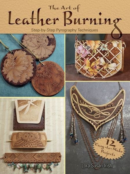 Cover for Lora Irish · Art of Leather Burning: Step by Step Pyrography Techniques (Pocketbok) (2017)