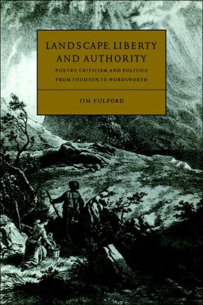 Cover for Fulford, Tim (Nottingham Trent University) · Landscape, Liberty and Authority: Poetry, Criticism and Politics from Thomson to Wordsworth - Cambridge Studies in Eighteenth-Century English Literature and Thought (Paperback Bog) (2006)