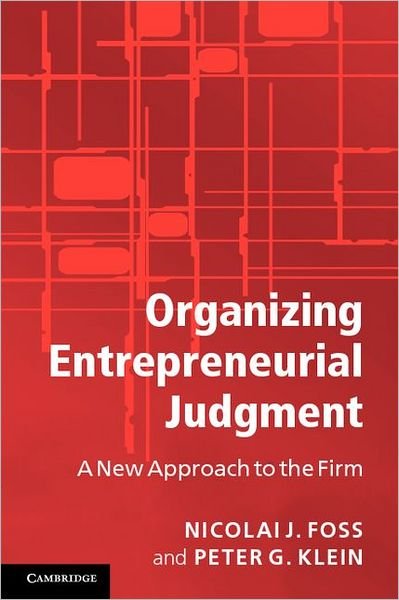 Cover for Foss, Nicolai J. (Copenhagen Business School) · Organizing Entrepreneurial Judgment: A New Approach to the Firm (Hardcover Book) (2012)