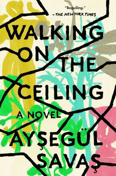 Cover for Aysegul Savas · Walking on the Ceiling: A Novel (Paperback Book) (2020)