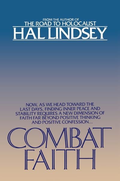 Cover for Hal Lindsey · Combat Faith: Now, as We Head Toward the Last Days, Finding Inner Peace and Stability Requires a New Dimension of Faith Far Beyond Positive Thinking and Positive Confession (Paperback Bog) (1986)