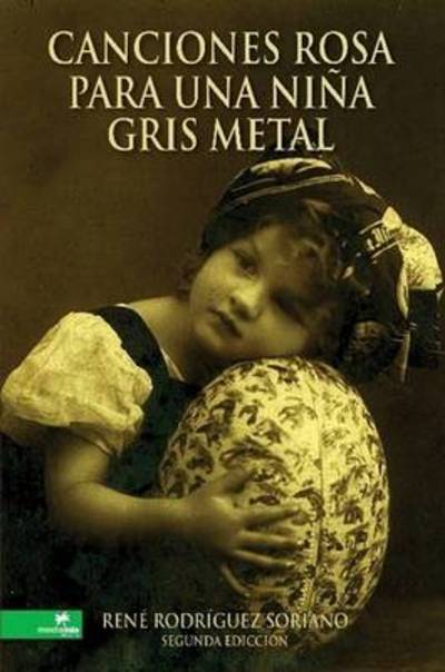 Canciones rosa para una niña gris Metal - René Rodríguez Soriano - Books - Lulu Press, Inc. - 9780557080427 - June 8, 2009