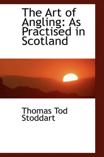 Cover for Thomas Tod Stoddart · The Art of Angling: As Practised in Scotland (Paperback Book) (2008)