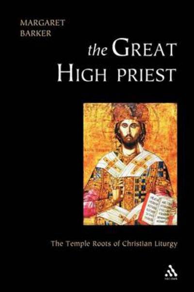 Cover for Margaret Barker · Great High Priest: the Temple Roots of Christian Liturgy (Paperback Book) (2003)