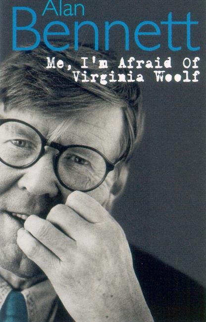 Cover for Alan Bennett · Me, I'm Afraid of Virginia Woolf: A Day Out, Sunset Across the Bay, A Visit From Mrs. Pr (Paperback Book) [Main edition] (2003)