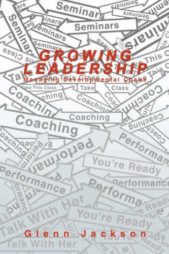 Cover for Glenn Jackson · Growing Leadership: Managing Developmental Chaos (Hardcover Book) (2008)