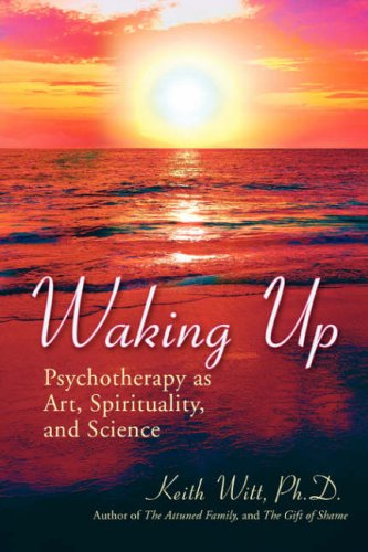 Cover for Keith Witt Ph D · Waking Up: Psychotherapy as Art, Spirituality, and Science (Paperback Book) (2008)