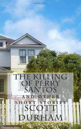 Cover for Scott Durham · The Killing of Perry Santos: and Other Short Stories (Paperback Book) (2013)