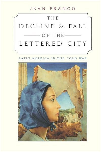 Cover for Jean Franco · The Decline and Fall of the Lettered City: Latin America in the Cold War - Convergences: Inventories of the Present (Taschenbuch) (2002)