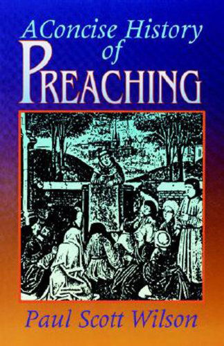 Cover for Paul Scott Wilson · A Concise History of Preaching (Pocketbok) (1992)