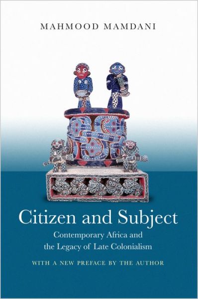 Cover for Mahmood Mamdani · Citizen and Subject: Contemporary Africa and the Legacy of Late Colonialism - Princeton Studies in Culture / Power / History (Paperback Book) (2018)