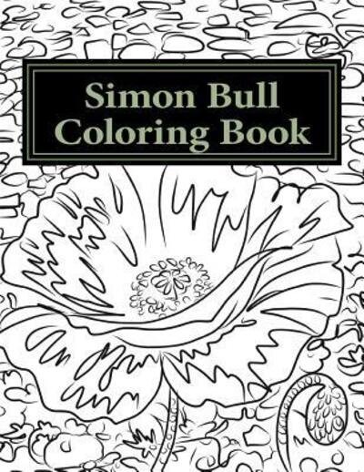 Cover for Simon Bull · Simon Bull Coloring Book Fifty floral sketches based on the artist's most loved paintings for your coloring pleasure, with anecdotes and observations ... words. (Paperback Bog) (2015)