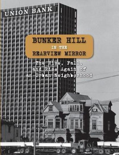 Cover for Christina Rice · Bunker Hill in the Rearview Mirror : The Rise, Fall, and Rise Again of an Urban Neighborhood (Paperback Book) (2016)